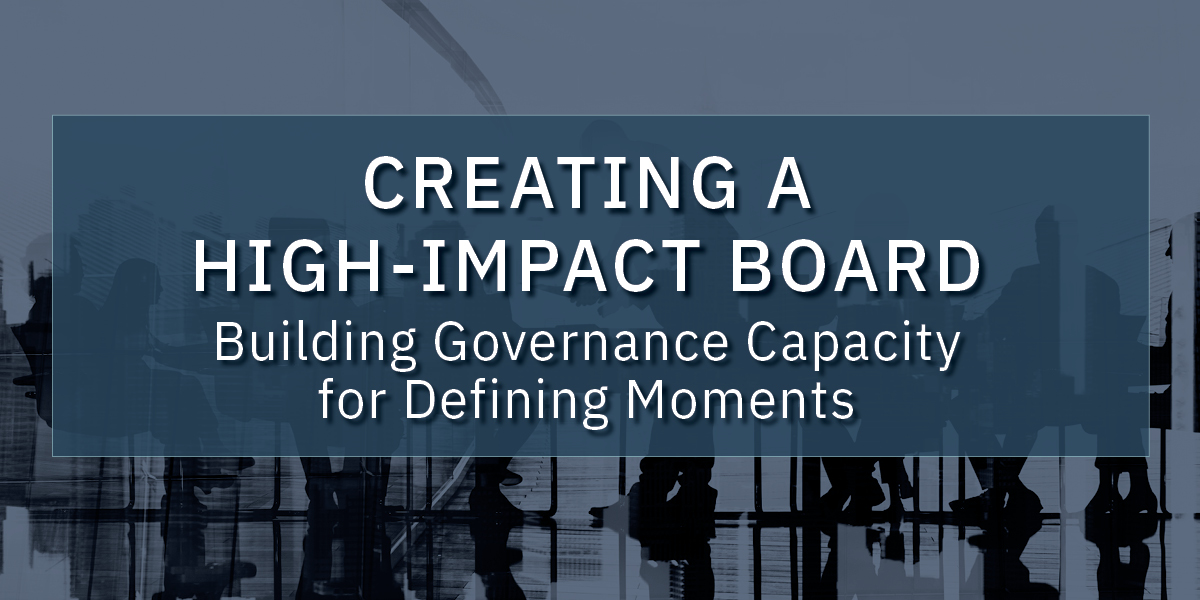Text - Creating a High-Impact Board, Building Governance Capacity for Defining Moments